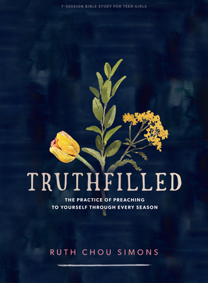 Truthfilled - Teen Girls' Bible Study Book: The Practice of Preaching to Yourself Through Every Season - Simons, Ruth Chou