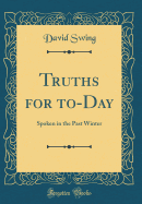 Truths for To-Day: Spoken in the Past Winter (Classic Reprint)