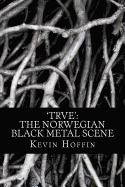 'Trve': The Norwegian Black Metal Scene: A Subcultural Study of Transgression Through Music