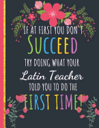 Try Doing What Your Latin Teacher Told You To Do The First Time: Inspirational Funny Journal or Notebook Gift: Perfect for Teacher Appreciation/Thank You/Retirement/Year End Gift