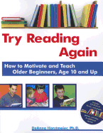 Try Reading Again: How to Motivate & Teach Older Beginners, Age 10 & Up