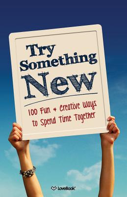 Try Something New: 100 Fun & Creative Ways to Spend Time Together - Lovebook