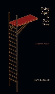 Trying Again to Stop Time: Selected Poems - Barzanji, Jalal, and Salih, Sabah A (Foreword by)