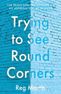 Trying to See Round Corners: The trials and transitions of an aspiring social worker