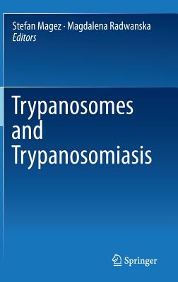 Trypanosomes and Trypanosomiasis - Magez, Stefan (Editor), and Radwanska, Magdalena (Editor)