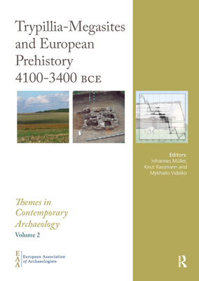 Trypillia Mega-Sites and European Prehistory: 4100-3400 BCE - Mller, Johannes (Editor), and Rassmann, Knut (Editor), and Videiko, Mykhailo (Editor)