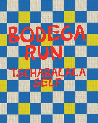 Tschabalala Self: Bodega Run - Self, Tschabalala (Text by), and Bont, Sasha (Introduction by), and Asim, G'Ra (Text by)
