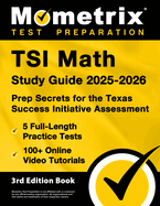 TSI Math Study Guide 2025-2026 - 5 Full-Length Practice Tests, 100+ Online Video Tutorials, Prep Secrets for the Texas Success Initiative Assessment: [3rd Edition Book]