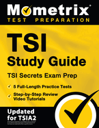 Tsi Study Guide - Tsi Secrets Exam Prep, 5 Full-Length Practice Tests, Step-By-Step Review Video Tutorials: [Updated for Tsia2]