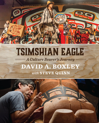 Tsimshian Eagle: A Culture Bearer's Journey - Boxley, David A, and Quinn, Steve