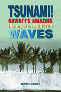 Tsunami!: Hawai'i's Amazing History of the Monster Waves