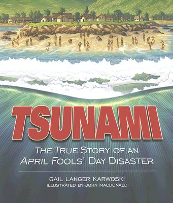 Tsunami: The True Story of an April Fools' Day Disaster - Karwoski, Gail Langer