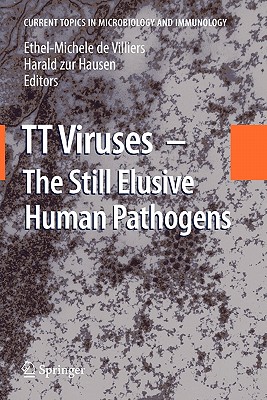 Tt Viruses: The Still Elusive Human Pathogens - De Villiers, Ethel-Michele (Editor), and Zur Hausen, Harald (Editor)