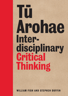 Tu Arohae: Interdisciplinary Critical Thinking - Fish, William, and Duffin, Stephen