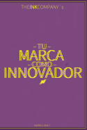 Tu Marca como Innovador: ...estimulando tu lado creativo, pensando de nuevas o diferentes formas y aplicando la creatividad e innovacin a los retos diarios