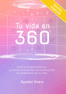 Tu vida en 360: Crea tu propio balance y aumenta el grado de satisfacci?n en cada rea de tu vida