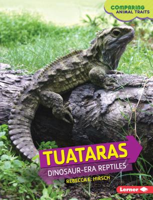 Tuataras: Dinosaur-Era Reptiles - Hirsch, Rebecca E