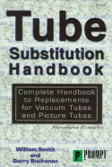 Tube Substitution Handbook: Complete Handbook to Replacements for Vacuum Tubes and Picture Tubes