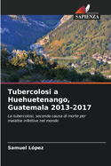 Tubercolosi a Huehuetenango, Guatemala 2013-2017