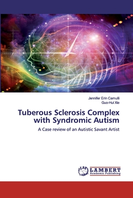 Tuberous Sclerosis Complex with Syndromic Autism - Camulli, Jennifer Erin, and Xie, Guo-Hui