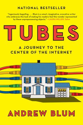 Tubes: A Journey to the Center of the Internet - Blum, Andrew