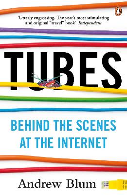 Tubes: Behind the Scenes at the Internet - Blum, Andrew