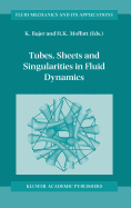 Tubes, Sheets and Singularities in Fluid Dynamics: Proceedings of the NATO Arw Held in Zakopane, Poland, 2-7 September 2001, Sponsored as an Iutam Symposium by the International Union of Theoretical and Applied Mechanics