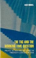 Tuc and the Working-Time Question: Policy, Action and Outcomes in Twentieth-Century Britain - Russell, Alice