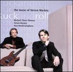 Tuck and Roll: The Music of Steven Mackey - Steven Mackey / Michael Tilson Thomas / New World Symphony