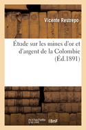 ?tude Sur Les Mines d'Or Et d'Argent de la Colombie