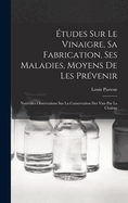 ?tudes Sur Le Vinaigre, Sa Fabrication, Ses Maladies, Moyens de Les Pr?venir: Nouvelles Observations Sur La Conservation Des Vins Par La Chaleur