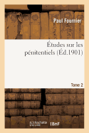 ?tudes Sur Les P?nitentiels. Tome 2