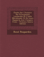 ?tudes Sur L'histoire Des Principaut?s Lombardes De L'italie M?ridionale: Et De Leurs Rapports Avec L'empire Franc