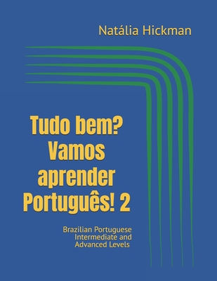 Tudo bem? Vamos aprender Portugu?s! 2: Brazilian Portuguese Intermediate and Advanced Levels - Hickman, Natlia