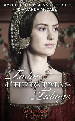 Tudor Christmas Tidings: Christmas at Court / Secrets of the Queen's Lady / His Mistletoe Lady - Gifford, Blythe, and Fletcher, Jenni, and McCabe, Amanda