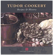 Tudor Cookery: Recipes and History