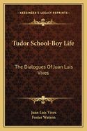 Tudor School-Boy Life: The Dialogues of Juan Luis Vives