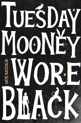 Tuesday Mooney Wore Black - Racculia, Kate