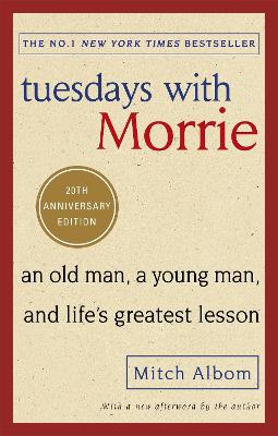 Tuesdays With Morrie: An old man, a young man, and life's greatest lesson - Albom, Mitch