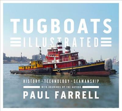 Tugboats Illustrated: History, Technology, Seamanship - Farrell, Paul