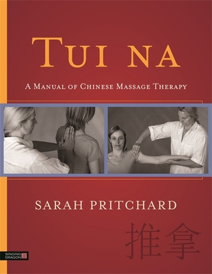 Tui Na: A Manual of Chinese Massage Therapy - Pritchard, Sarah