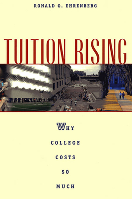 Tuition Rising: Why College Costs So Much, with a New Preface - Ehrenberg, Ronald G