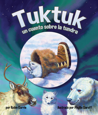 Tuktuk: Un Cuento Sobre La Tundra (Tuktuk: Tundra Tale) - Currie, Robin, and Saroff, Phyllis (Illustrator)