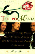 Tulipomania: The Story of the World's Most Coveted Flower and the Extraordinary Passions It Aroused - Dash, Mike