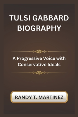 Tulsi Gabbard Biography: A Progressive Voice with Conservative Ideals - Martinez, Randy T