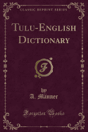 Tulu-English Dictionary (Classic Reprint)