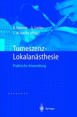 Tumeszenz-Lokalanasthesie: Praktische Anwendung - Sommer, Boris (Editor), and Sattler, Gerhard (Editor), and Hanke, C W (Editor)