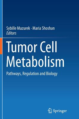 Tumor Cell Metabolism: Pathways, Regulation and Biology - Mazurek, Sybille (Editor), and Shoshan, Maria (Editor)