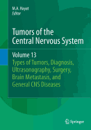 Tumors of the Central Nervous System, Volume 13: Types of Tumors, Diagnosis, Ultrasonography, Surgery, Brain Metastasis, and General CNS Diseases