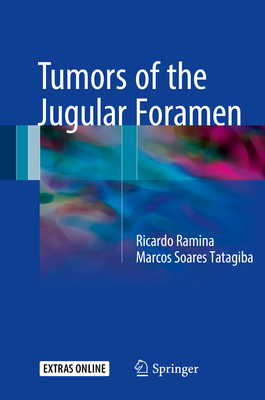 Tumors of the Jugular Foramen - Ramina, MD, PhD, Ricardo, and Tatagiba, MD, PhD, Marcos Soares